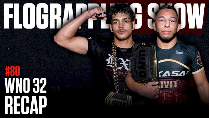 Recapping WNO 32 | The FloGrappling Show (Ep 80)